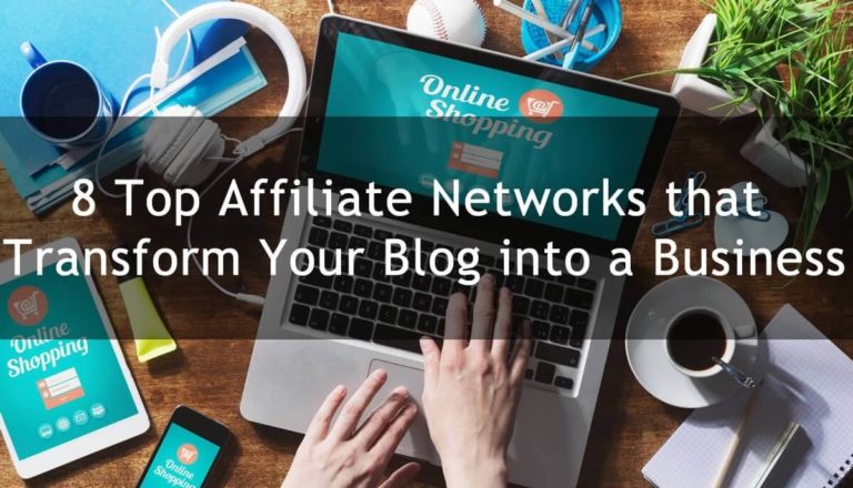 8 Top Affiliate Networks that Transform Your Blog into a Business