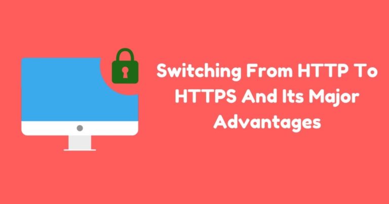 Switching From HTTP To HTTPS And Its Major Advantages