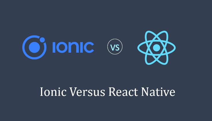 Ionic Versus React Native